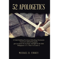 52 Apologetics: 52 Faith-Building Devotions Defending Christianity (I am set to defend the gospel, give an answer for my hope, and fig - Hardcover