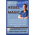 Kegel Magic: A Comprehensive Guide to Effective Pelvic Floor Exercises for Men and Women: Maximizing sexual and urinary health - Paperback