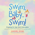Swim, Baby, Swim!: Preparing for Your First Swim Lesson - Paperback
