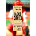 The Tao of the Backup Catcher: Playing Baseball for the Love of the Game - Hardcover
