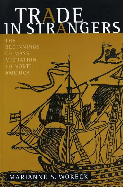 Trade in Strangers: The Beginnings of Mass Migration to North America - Paperback