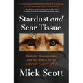 Stardust and Scar Tissue: Ramblings, Ruminations, and the Search for an Authentic Culture of Life - Paperback