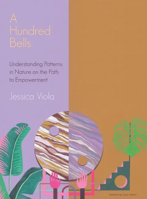 A Hundred Bells: Understanding Patterns in Nature on the Path to Empowerment. - Hardcover
