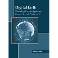 Digital Earth: Visualization, Analysis and Future Trends (Volume 1) - Hardcover