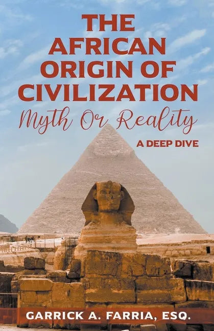 The African Origin of Civilization: Myth or Reality A Deep Dive - Paperback