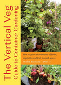 The Vertical Veg Guide to Container Gardening: How to Grow an Abundance of Herbs, Vegetables and Fruit in Small Spaces - Paperback