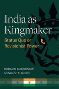 India as Kingmaker: Status Quo or Revisionist Power - Paperback