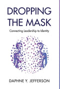 Dropping the Mask: Connecting Leadership to Identity - Hardcover
