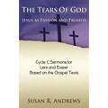 The Tears of God: Jesus as Passion and Promise: Lent/Easter, Cycle C - Paperback
