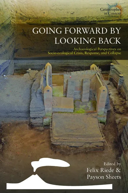 Going Forward by Looking Back: Archaeological Perspectives on Socio-Ecological Crisis, Response, and Collapse - Paperback