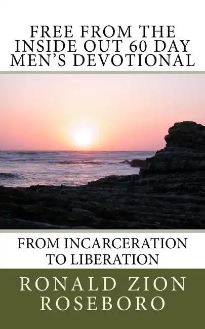 Free from the Inside Out 60 Day Men's Devotional: From Incarceration to Liberation - Paperback