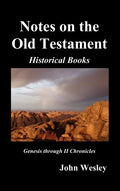 John Wesley's Notes on the Whole Bible: Old Testament, Genesis-Chronicles II - Hardcover