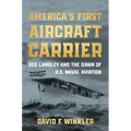 America's First Aircraft Carrier: USS Langley and the Dawn of U.S. Naval Aviation - Hardcover