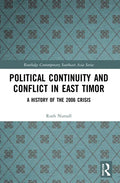Political Continuity and Conflict in East Timor: A History of the 2006 Crisis - Paperback