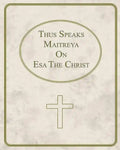 Thus Speaks Maitreya On Esa The Christ - Paperback