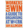 Workers Can Win: A Guide to Organising at Work - Paperback
