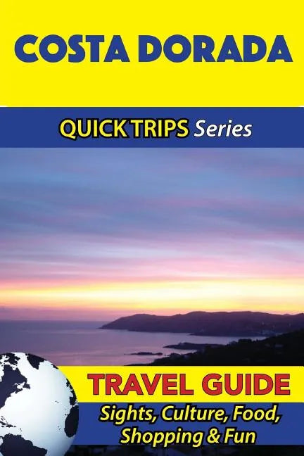 Costa Dorada Travel Guide (Quick Trips Series): Sights, Culture, Food, Shopping & Fun - Paperback