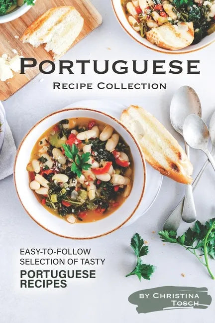 Portuguese Recipe Collection: Easy-to-Follow Selection of Tasty Portuguese Recipes - Paperback