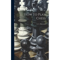 How To Play Chess - Hardcover
