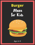 Burger Maze For Kids Age 4-6: Maze Activity Book for Kids. Great for Developing Problem Solving Skills, Spatial Awareness, and Critical Thinking Ski - Paperback
