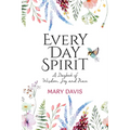 Every Day Spirit: A Daybook of Wisdom, Joy and Peace - Hardcover