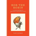Bob the Robin: A Love Letter to Britain's Favourite Bird - Hardcover