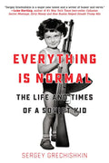 Everything Is Normal: The Life and Times of a Soviet Kid - Paperback