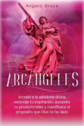 Arcángeles: Uriel Accede a la sabiduría divina, estimula tu inspiración, aumenta tu productividad y manifiesta el propósito que Dios te ha dado - Paperback