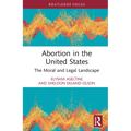 Abortion in the United States: The Moral and Legal Landscape - Hardcover