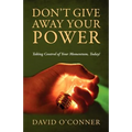 Don't Give Away Your Power: Taking Control of Your Momentum, Today! - Paperback
