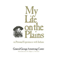 My Life on the Plains: Or, Personal Experiences with Indians Volume 52 - Paperback