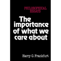 The Importance of What We Care about: Philosophical Essays - Paperback
