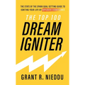 The Top 100 Dream-Igniter: The State Of The Spark Goal-Setting Guide To Igniting Your Life Of Explosive Significance - Hardcover