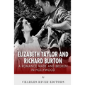 Elizabeth Taylor and Richard Burton: A Romance Made and Broken in Hollywood - Paperback