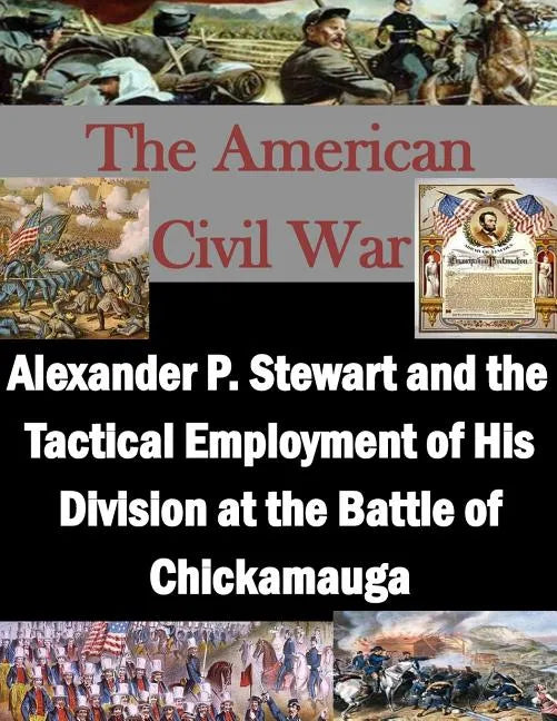 Alexander P. Stewart and the Tactical Employment of His Division at the Battle of Chickamauga - Paperback