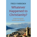 Whatever Happened to Christianity?: A Tafsir for Muslim Scholars and Thinkers - Hardcover