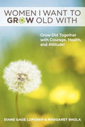 Women I Want to Grow Old With: Grow Old Together with Courage, Health, and Attitude! - Paperback