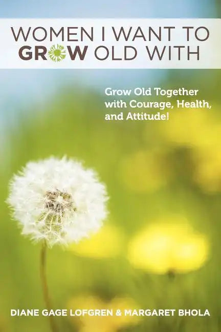 Women I Want to Grow Old With: Grow Old Together with Courage, Health, and Attitude! - Paperback