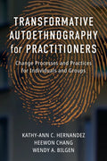 Transformative Autoethnography for Practitioners: Change Processes and Practices for Individuals and Groups - Paperback