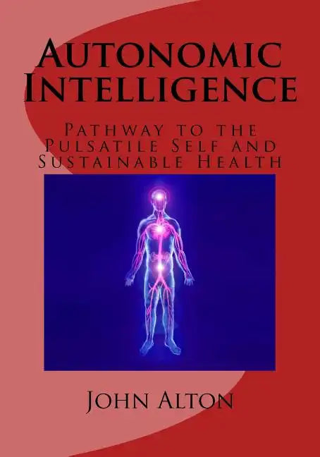Autonomic Intelligence: : Pathway to the Pulsatile Self and Sustainable Health - Paperback