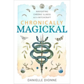 Chronically Magickal: Navigating Chronic Illness with Witchcraft - Paperback