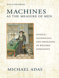 Machines as the Measure of Men: Science, Technology, and Ideologies of Western Dominance - Paperback