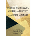 Integrating Theology, Church, and Ministry in a Chinese Seminary - Paperback