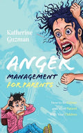 Anger Management for Parents: How to Be Calmer and More Patient With Your Children - Paperback