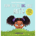 How To Be Big Like Ants: A Children's Book About Belonging, Family, and Teamwork - Hardcover