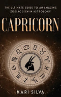 Capricorn: The Ultimate Guide to an Amazing Zodiac Sign in Astrology - Hardcover