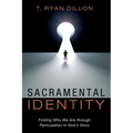 Sacramental Identity: Finding Who We Are Through Participation in God's Story - Hardcover