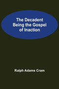 The Decadent Being the Gospel of Inaction - Paperback