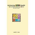 Achieving SPEM Health Spiritual Physical Emotional Mental (It's Up to You!)TM - Hardcover