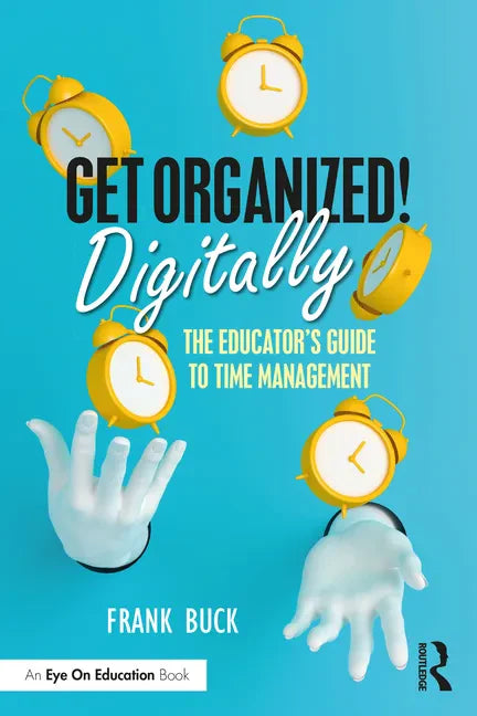 Get Organized Digitally!: The Educator's Guide to Time Management - Paperback